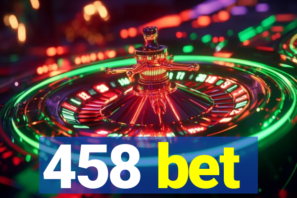 458 bet